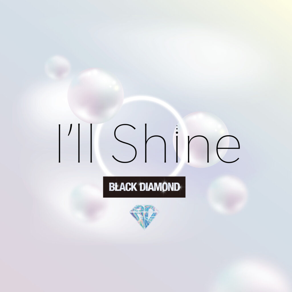 「I'll Shine」BLACK DIAMOND